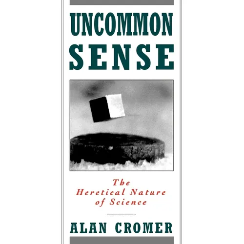 Uncommon Sense: The Heretical Nature of Science