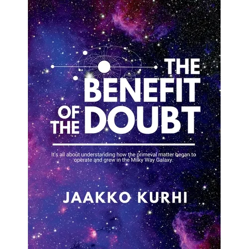 The Benefit of the Doubt: It's all about understanding how the primeval matter began to operate and grew into the Milky Way Galaxy