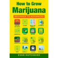 How to Grow Marijuana: Beginners to Advanced -Growing Medicinal Cannabis Indoors for Medicinal Use
