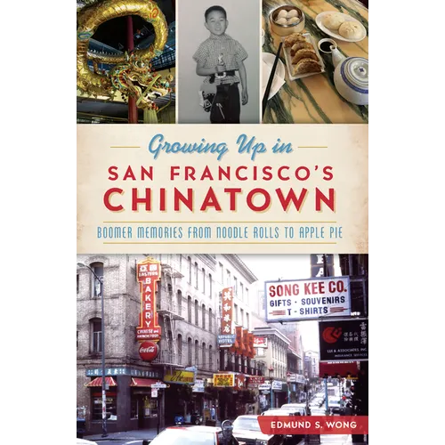 Growing Up in San Francisco's Chinatown: Boomer Memories from Noodle Rolls to Apple Pie