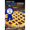 County Fair Blue Ribbon Winning Pie Cookbook: Proven Enticing Pie Recipe Winners: Proven Enticing Pie Recipe Winners