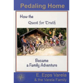 Pedaling Home: How the Quest for Truth Became a Family Adventure