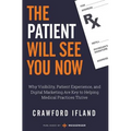 The Patient Will See You Now: Why Visibility, Patient Experience, and Digital Marketing Are Key to Helping Medical Practices Thrive