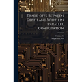 Trade-offs Between Depth and Width in Parallel Computation