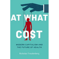 At What Cost: Modern Capitalism and the Future of Health