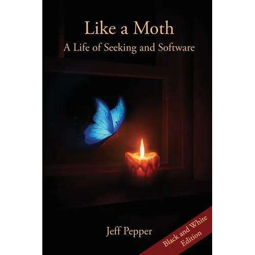 Like a Moth: A Life of Seeking and Software