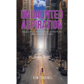 Undaunted Aspiration: Lessons of Curiosity, Courage, Authenticity, and Purposeful Intention