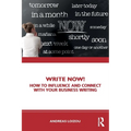 Write Now!: How to Influence and Connect with Your Business Writing