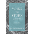 When the Stork Passes By: A field guide to practical compassion