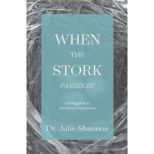 When the Stork Passes By: A field guide to practical compassion