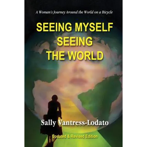 Seeing Myself Seeing the World: A Woman's Journey Around the World on a Bicycle