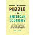 The Puzzle of the American Economy: How Changing Demographics Will Affect Our Future and Influence Our Politics