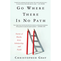 Go Where There Is No Path: Stories of Hustle, Grit, Scholarship, and Faith