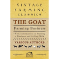 The Goat Farming Business - With Information on Starting a Business and Selling Milk