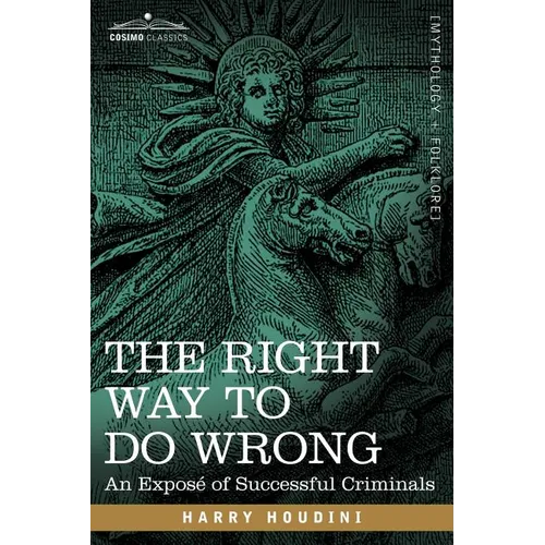 The Right Way to Do Wrong: An Expose of Successful Criminals