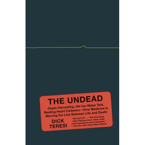 The Undead: Organ Harvesting, the Ice-Water Test, Beating-Heart Cadavers--How Medicine Is Blurring the Line Between Life and Death