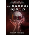 The Hoodoo Princess: Ghost Hunters Society Book Five