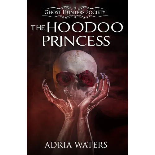 The Hoodoo Princess: Ghost Hunters Society Book Five