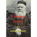 J. Hudson Taylor: An Autobiography