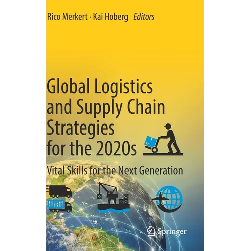 Global Logistics and Supply Chain Strategies for the 2020s: Vital Skills for the Next Generation
