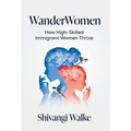 WanderWomen: How High-Skilled Immigrant Women Thrive
