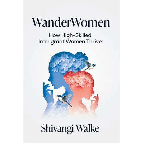 WanderWomen: How High-Skilled Immigrant Women Thrive