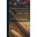 The Constitution Of The State Of Maryland: Formed And Adopted By The Convention Which Assembled At The City Of Annapolis, May 8, 1867 ... With Decisio