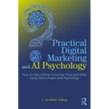 Practical Digital Marketing and AI Psychology: How to Gain Online Consumer Trust and Sales Using Technologies and Psychology