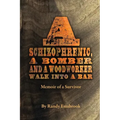 A Schizophrenic, A Bomber and A Woodworker Walk into A Bar: Memoir of a Survivor
