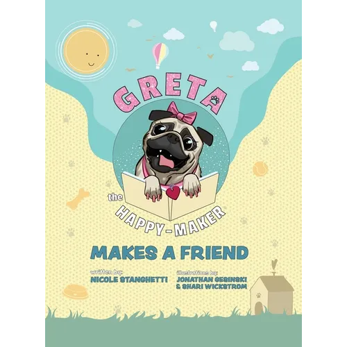 Greta The Happy-Maker Makes A Friend: A Pug's Lesson in Self-Esteem