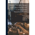 Elastomeric Seals and Materials at Cryogenic Temperatures; NBS Report 6749