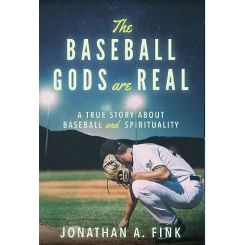 The Baseball Gods are Real: A True Story about Baseball and Spirituality
