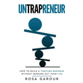 Untrapreneur - How To Build A Thriving Business Without Burning Out Your Life