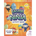 Easter Ninja Activity Book For Kids - 70 Pages Of Fun For Your Kid - Diploma Inside - Coloring, Letters, Mazes, Cutting, Math