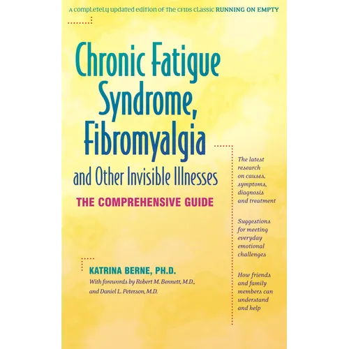 Chronic Fatigue Syndrome, Fibromyalgia, and Other Invisible Illnesses: The Comprehensive Guide