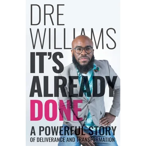 It's Already Done: A Powerful Story of Deliverance and Transformation
