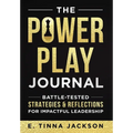 The Power Play Journal: Battle-Tested Strategies & Reflections for Impactful Leadership