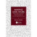 Making Data Work: Enabling Digital Transformation, Empowering People and Advancing Organisational Success