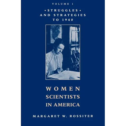 Women Scientists in America: Struggles and Strategies to 1940