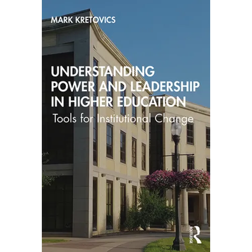 Understanding Power and Leadership in Higher Education: Tools for Institutional Change