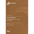 Porous Metals: Preparation, Microstructure, Properties and Performance