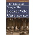 The Unusual Story of the Pocket Veto Case, 1926-1929