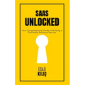 SaaS Unclocked: Your Comprehensive Guide to Building a Profitable Software Service