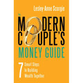 The Modern Couple's Money Guide: 7 Smart Steps to Building Wealth Together