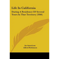 Life In California: During A Residence Of Several Years In That Territory (1846)