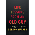 Life Lessons From an Old Guy: The Old Guy and The New You