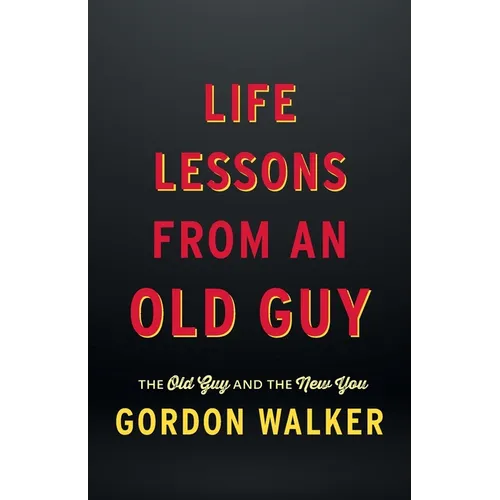 Life Lessons From an Old Guy: The Old Guy and The New You
