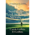 Sunbreaks in Unending Storms: Understanding Invisible Disabilities, How to Thrive There, and How to Help