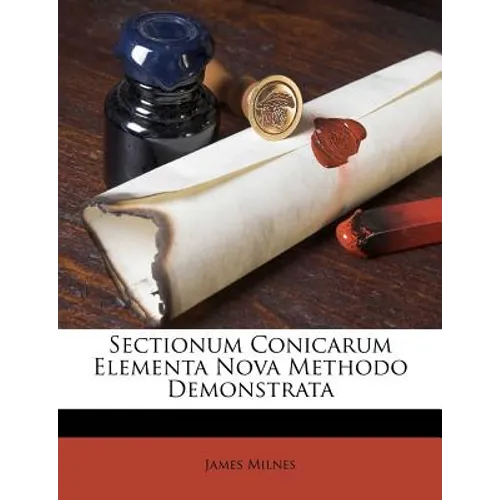 Sectionum Conicarum Elementa Nova Methodo Demonstrata