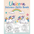 Unicorn Scissors Skills Book: Unicorn Cut and Paste Workbook for Kids Ages 3-7